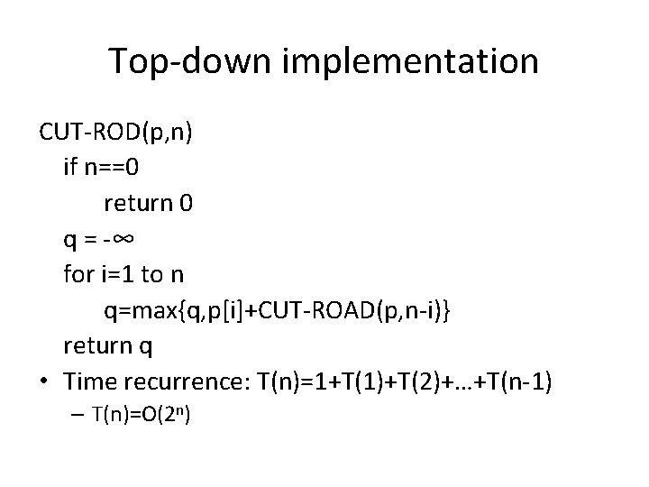 Top-down implementation CUT-ROD(p, n) if n==0 return 0 q = -∞ for i=1 to