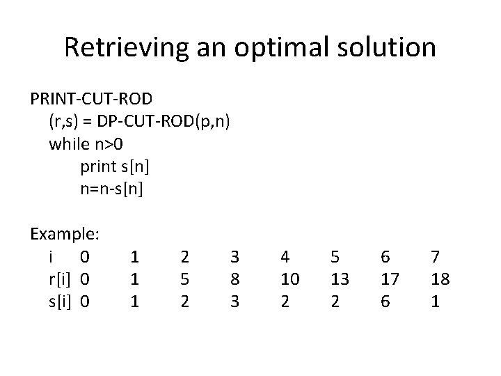 Retrieving an optimal solution PRINT-CUT-ROD (r, s) = DP-CUT-ROD(p, n) while n>0 print s[n]