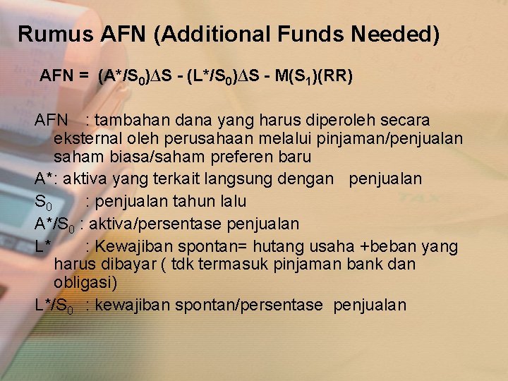 Rumus AFN (Additional Funds Needed) AFN = (A*/S 0)∆S - (L*/S 0)∆S - M(S