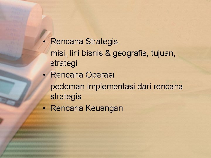  • Rencana Strategis misi, lini bisnis & geografis, tujuan, strategi • Rencana Operasi