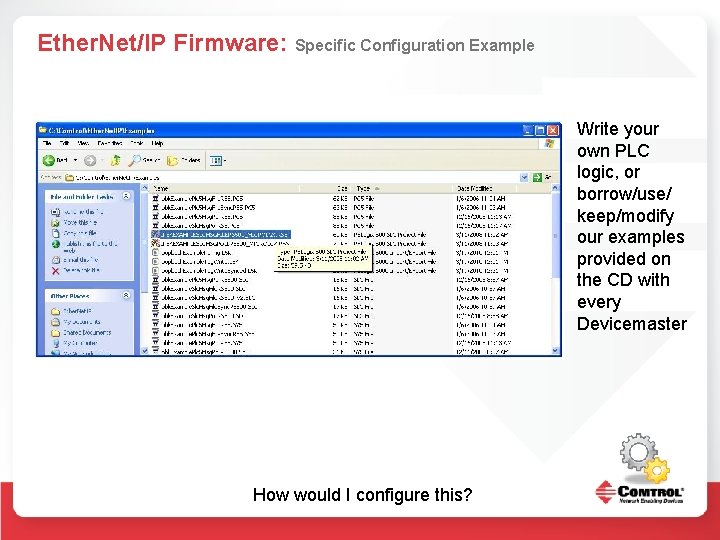Ether. Net/IP Firmware: Specific Configuration Example Write your own PLC logic, or borrow/use/ keep/modify