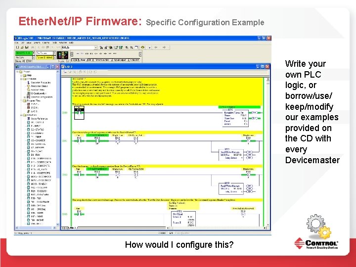 Ether. Net/IP Firmware: Specific Configuration Example Write your own PLC logic, or borrow/use/ keep/modify