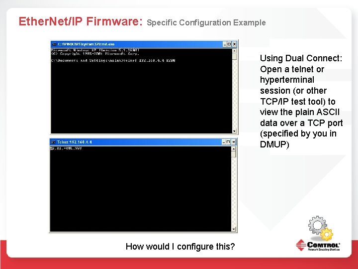 Ether. Net/IP Firmware: Specific Configuration Example Using Dual Connect: Open a telnet or hyperterminal