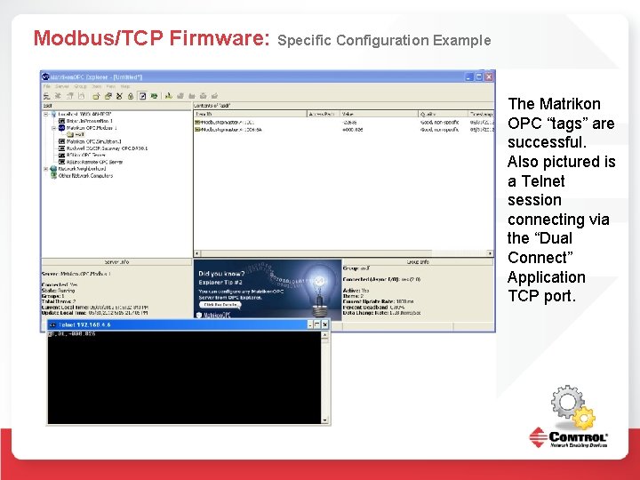 Modbus/TCP Firmware: Specific Configuration Example The Matrikon OPC “tags” are successful. Also pictured is