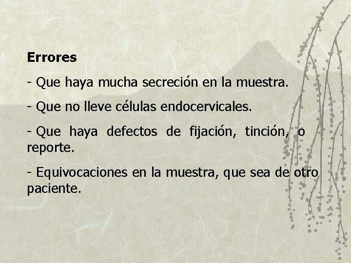 Errores - Que haya mucha secreción en la muestra. - Que no lleve células Errores - Que haya mucha secreción en la muestra. - Que no lleve células
