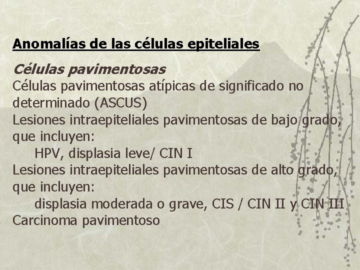 Anomalías de las células epiteliales Células pavimentosas atípicas de significado no determinado (ASCUS) Lesiones Anomalías de las células epiteliales Células pavimentosas atípicas de significado no determinado (ASCUS) Lesiones