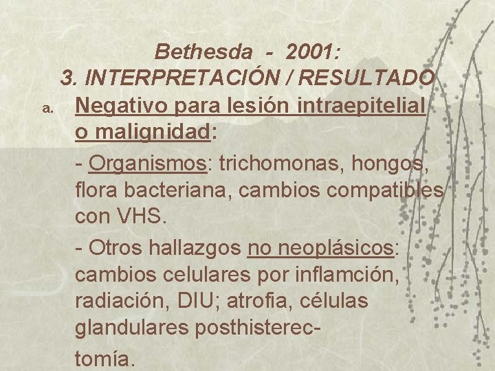 Bethesda - 2001: 3. INTERPRETACIÓN / RESULTADO a. Negativo para lesión intraepitelial o malignidad: Bethesda - 2001: 3. INTERPRETACIÓN / RESULTADO a. Negativo para lesión intraepitelial o malignidad: