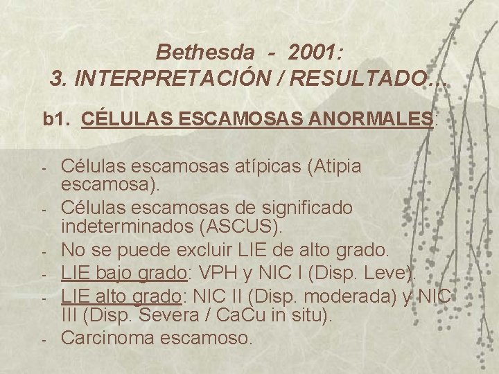 Bethesda - 2001: 3. INTERPRETACIÓN / RESULTADO… b 1. CÉLULAS ESCAMOSAS ANORMALES: - Células Bethesda - 2001: 3. INTERPRETACIÓN / RESULTADO… b 1. CÉLULAS ESCAMOSAS ANORMALES: - Células