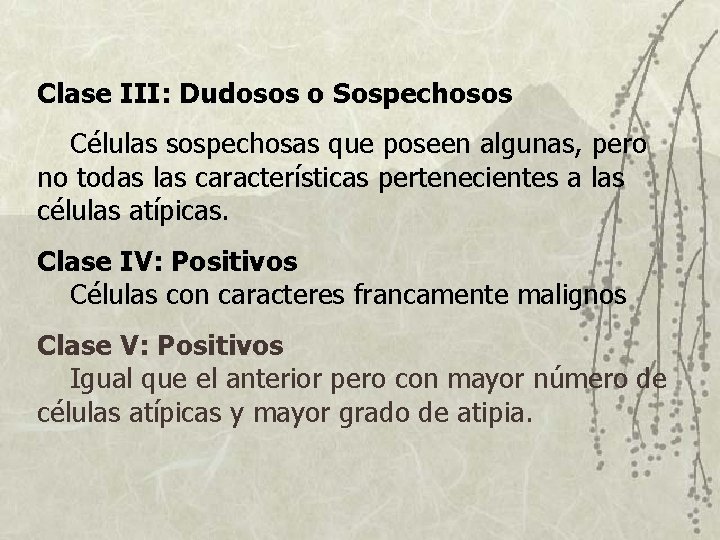 Clase III: Dudosos o Sospechosos Células sospechosas que poseen algunas, pero no todas las Clase III: Dudosos o Sospechosos Células sospechosas que poseen algunas, pero no todas las