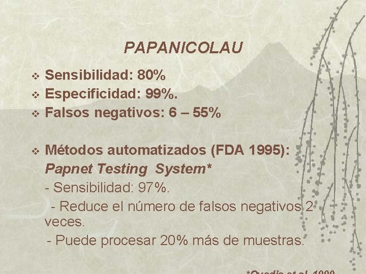 PAPANICOLAU v v Sensibilidad: 80% Especificidad: 99%. Falsos negativos: 6 – 55% Métodos automatizados PAPANICOLAU v v Sensibilidad: 80% Especificidad: 99%. Falsos negativos: 6 – 55% Métodos automatizados
