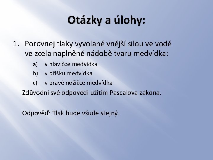 Otázky a úlohy: 1. Porovnej tlaky vyvolané vnější silou ve vodě ve zcela naplněné