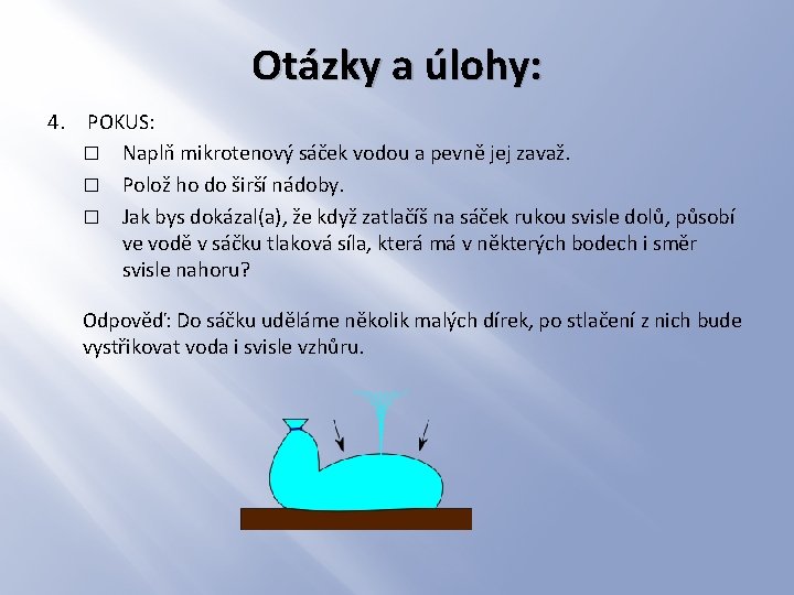 Otázky a úlohy: 4. POKUS: � Naplň mikrotenový sáček vodou a pevně jej zavaž.