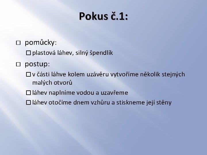 Pokus č. 1: � pomůcky: � plastová láhev, silný špendlík � postup: � v