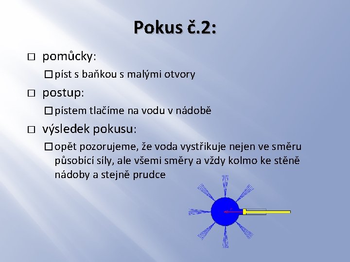 Pokus č. 2: � pomůcky: � píst s baňkou s malými otvory � postup: