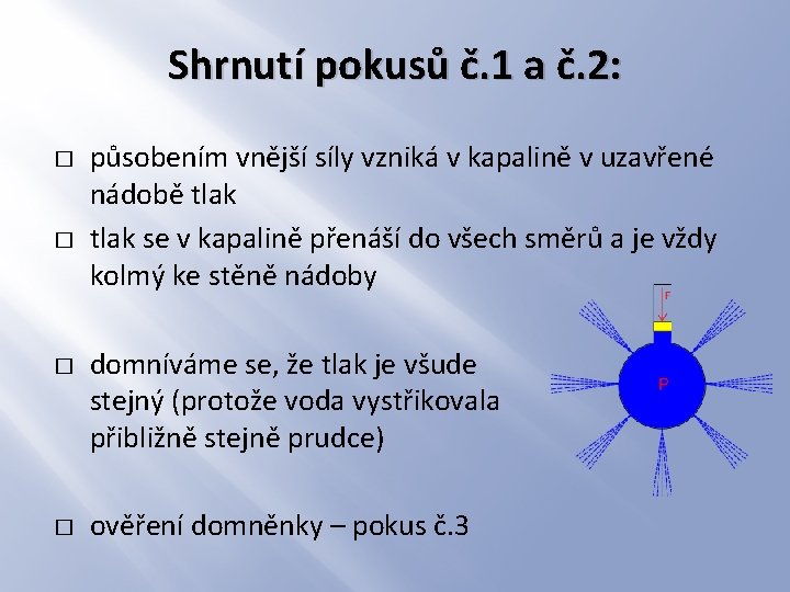 Shrnutí pokusů č. 1 a č. 2: � � působením vnější síly vzniká v