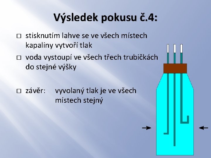 Výsledek pokusu č. 4: � � � stisknutím lahve se ve všech místech kapaliny