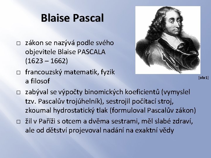 Blaise Pascal � � zákon se nazývá podle svého objevitele Blaise PASCALA (1623 –