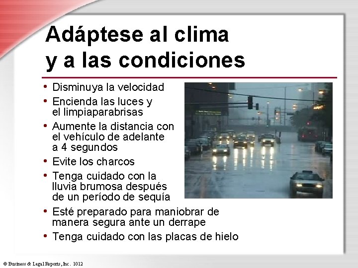 Adáptese al clima y a las condiciones • Disminuya la velocidad • Encienda las