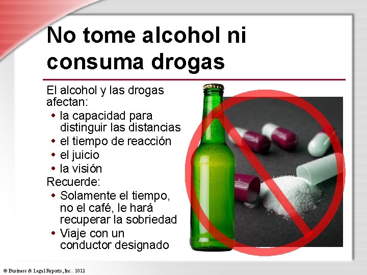 No tome alcohol ni consuma drogas El alcohol y las drogas afectan: • la