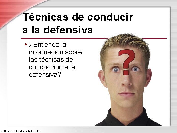 Técnicas de conducir a la defensiva • ¿Entiende la información sobre las técnicas de