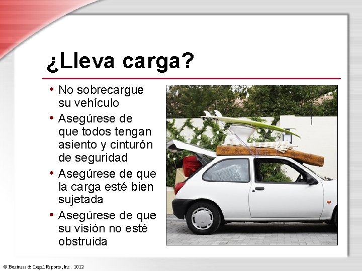¿Lleva carga? • No sobrecargue su vehículo • Asegúrese de que todos tengan asiento