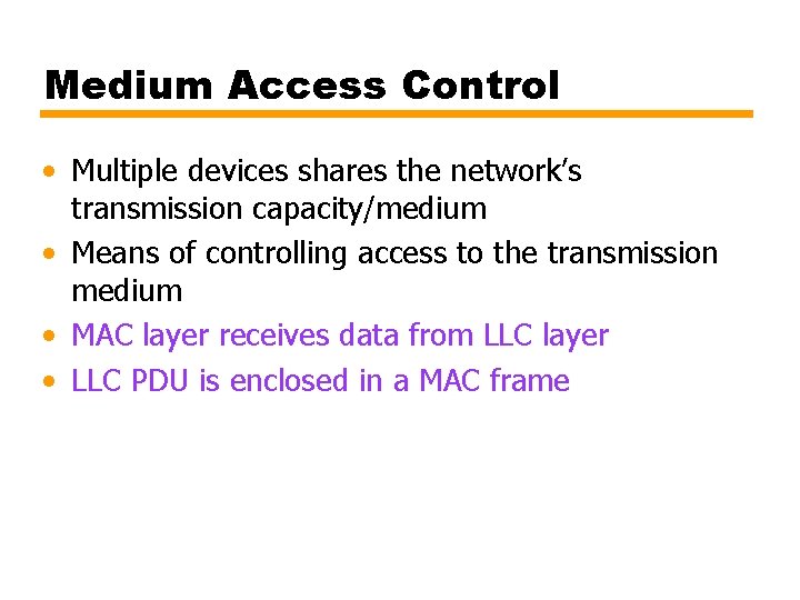 Medium Access Control • Multiple devices shares the network’s transmission capacity/medium • Means of