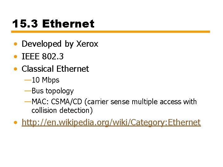 15. 3 Ethernet • Developed by Xerox • IEEE 802. 3 • Classical Ethernet