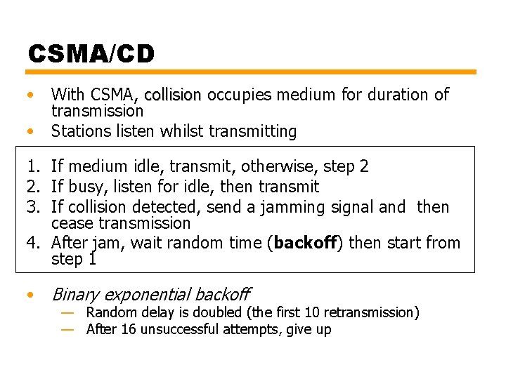 CSMA/CD • With CSMA, collision occupies medium for duration of collision transmission • Stations CSMA/CD • With CSMA, collision occupies medium for duration of collision transmission • Stations