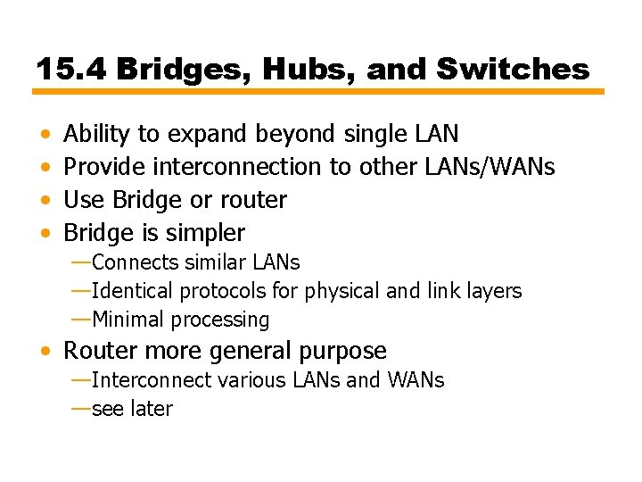 15. 4 Bridges, Hubs, and Switches • • Ability to expand beyond single LAN
