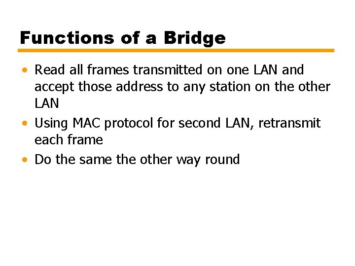 Functions of a Bridge • Read all frames transmitted on one LAN and accept