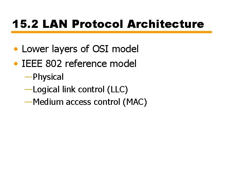 15. 2 LAN Protocol Architecture • Lower layers of OSI model • IEEE 802