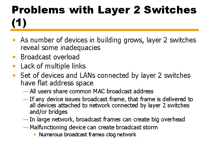 Problems with Layer 2 Switches (1) • As number of devices in building grows,