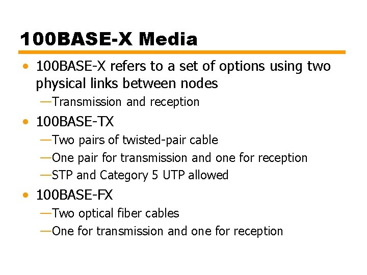 100 BASE-X Media • 100 BASE-X refers to a set of options using two