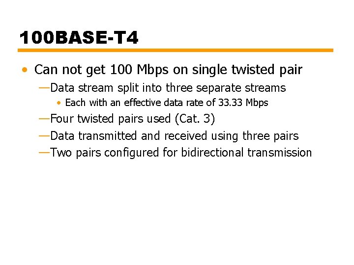 100 BASE-T 4 • Can not get 100 Mbps on single twisted pair —Data