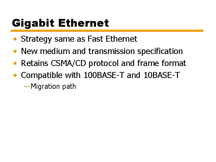 Gigabit Ethernet • • Strategy same as Fast Ethernet New medium and transmission specification