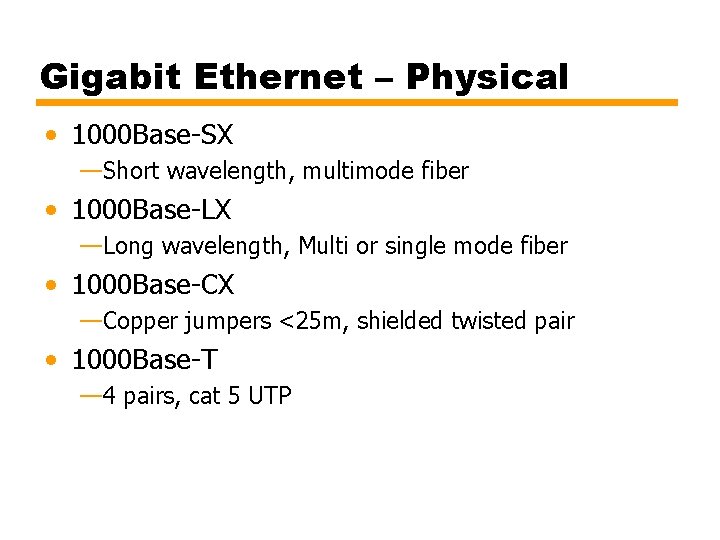 Gigabit Ethernet – Physical • 1000 Base-SX —Short wavelength, multimode fiber • 1000 Base-LX