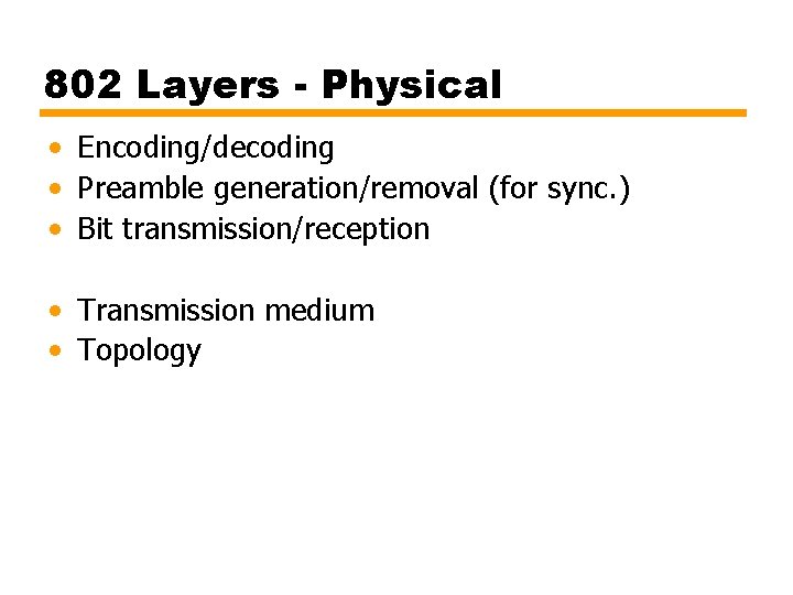 802 Layers - Physical • Encoding/decoding • Preamble generation/removal (for sync. ) • Bit