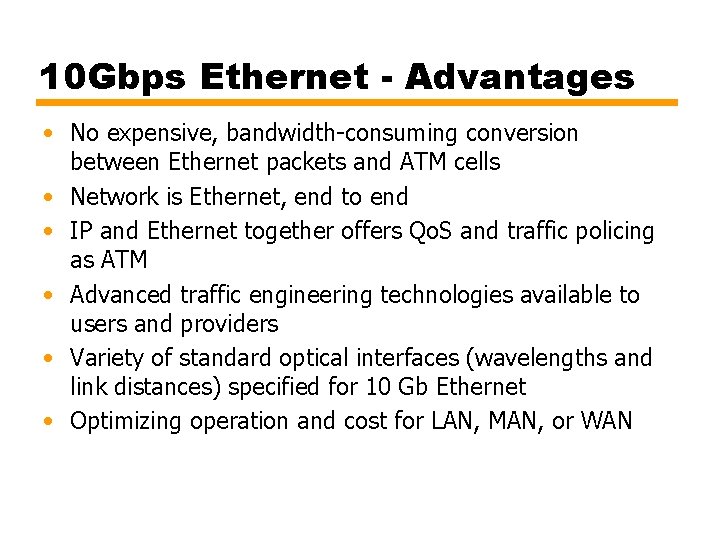 10 Gbps Ethernet - Advantages • No expensive, bandwidth-consuming conversion between Ethernet packets and