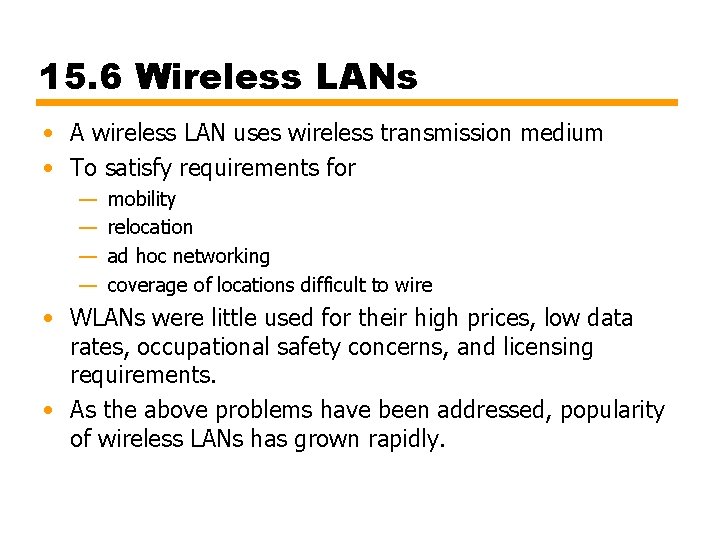 15. 6 Wireless LANs • A wireless LAN uses wireless transmission medium • To