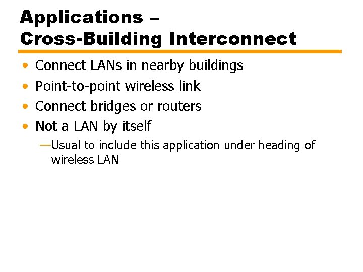 Applications – Cross-Building Interconnect • • Connect LANs in nearby buildings Point-to-point wireless link