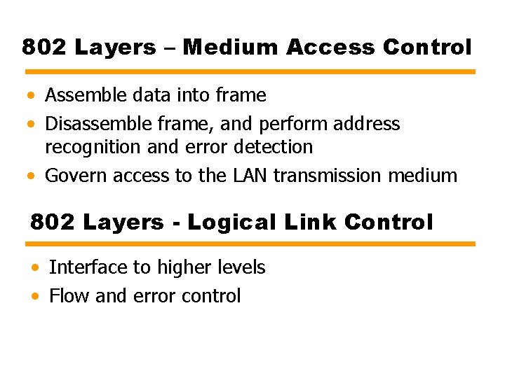 802 Layers – Medium Access Control • Assemble data into frame • Disassemble frame,