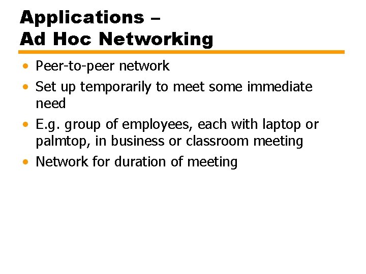 Applications – Ad Hoc Networking • Peer-to-peer network • Set up temporarily to meet