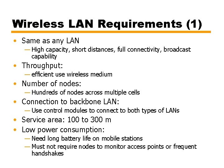 Wireless LAN Requirements (1) • Same as any LAN — High capacity, short distances,