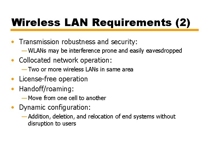 Wireless LAN Requirements (2) • Transmission robustness and security: — WLANs may be interference