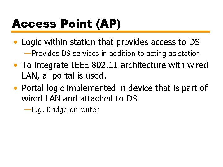 Access Point (AP) • Logic within station that provides access to DS —Provides DS