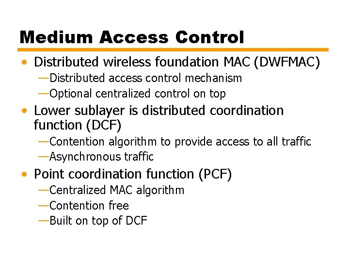 Medium Access Control • Distributed wireless foundation MAC (DWFMAC) —Distributed access control mechanism —Optional