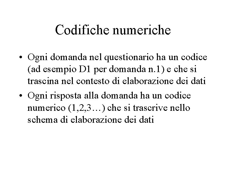 Codifiche numeriche • Ogni domanda nel questionario ha un codice (ad esempio D 1