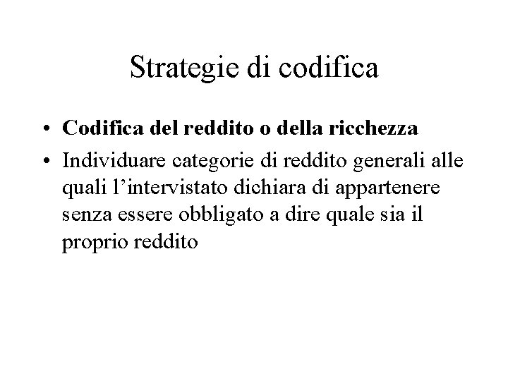 Strategie di codifica • Codifica del reddito o della ricchezza • Individuare categorie di