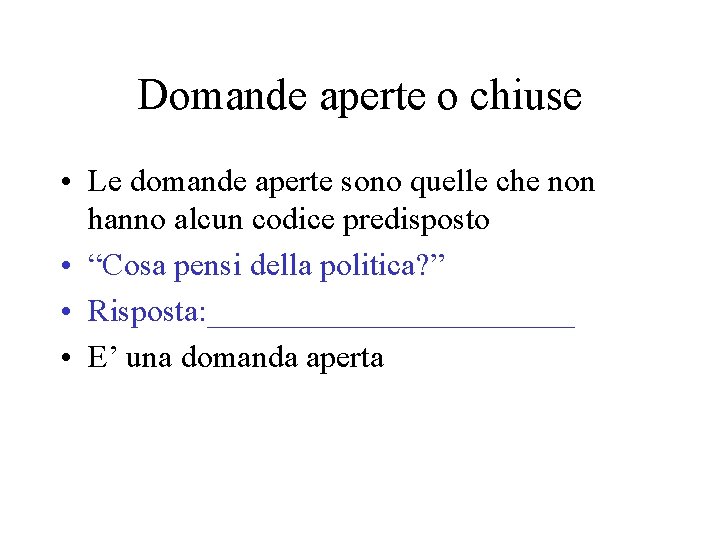 Domande aperte o chiuse • Le domande aperte sono quelle che non hanno alcun