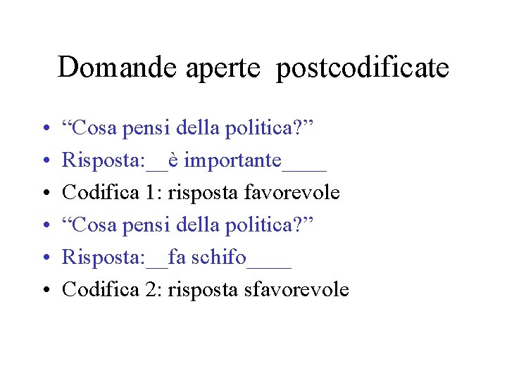 Domande aperte postcodificate • • • “Cosa pensi della politica? ” Risposta: __è importante____